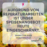 Aufgrund von Reperaturarbeiten ist unser Speisenangebot heute eingeschränkt. Wir bedanken uns für Euer Verständnis!